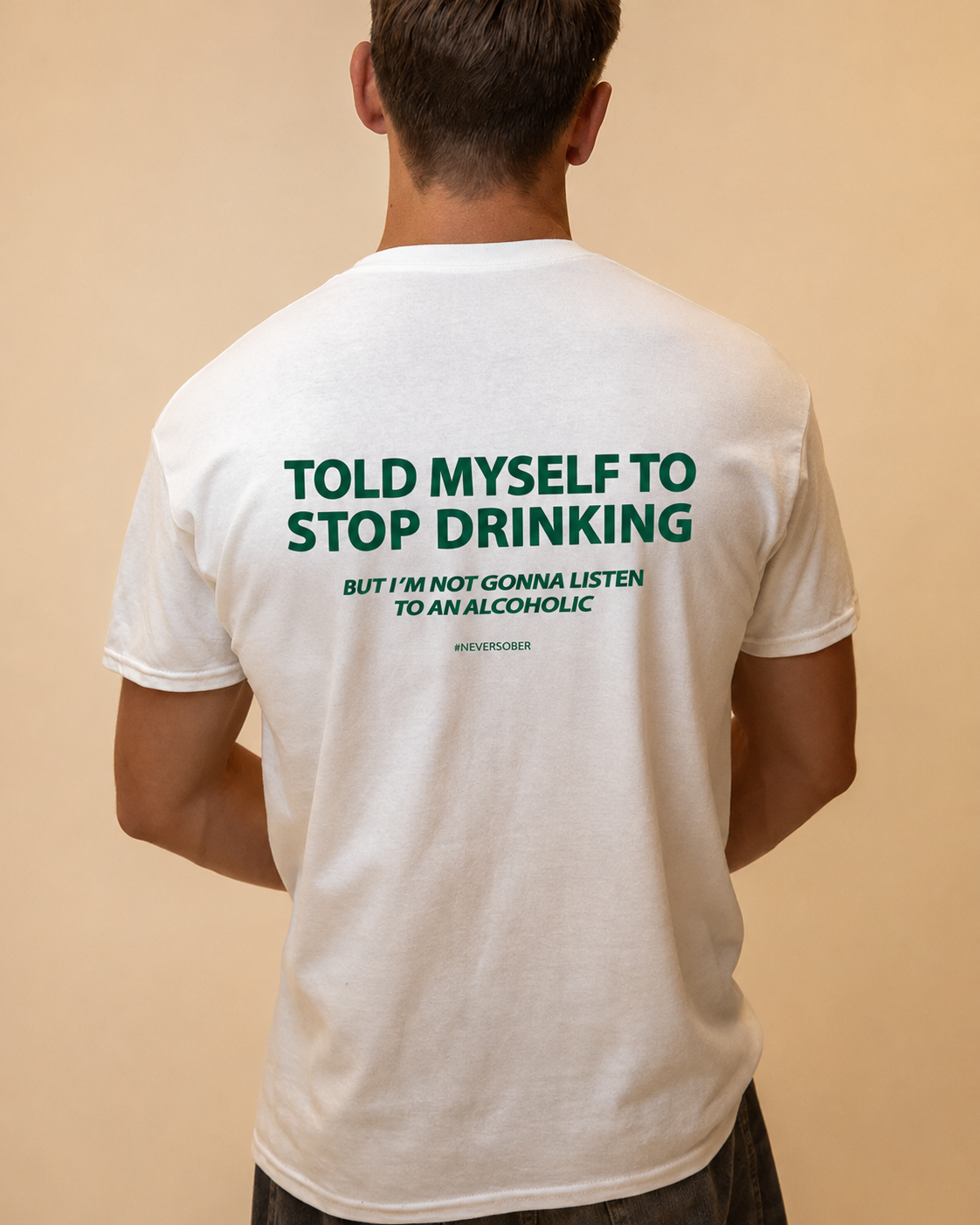 Mens T-shirt, Told myself to stop drinking but im not gonna listen to an alcoholic.
